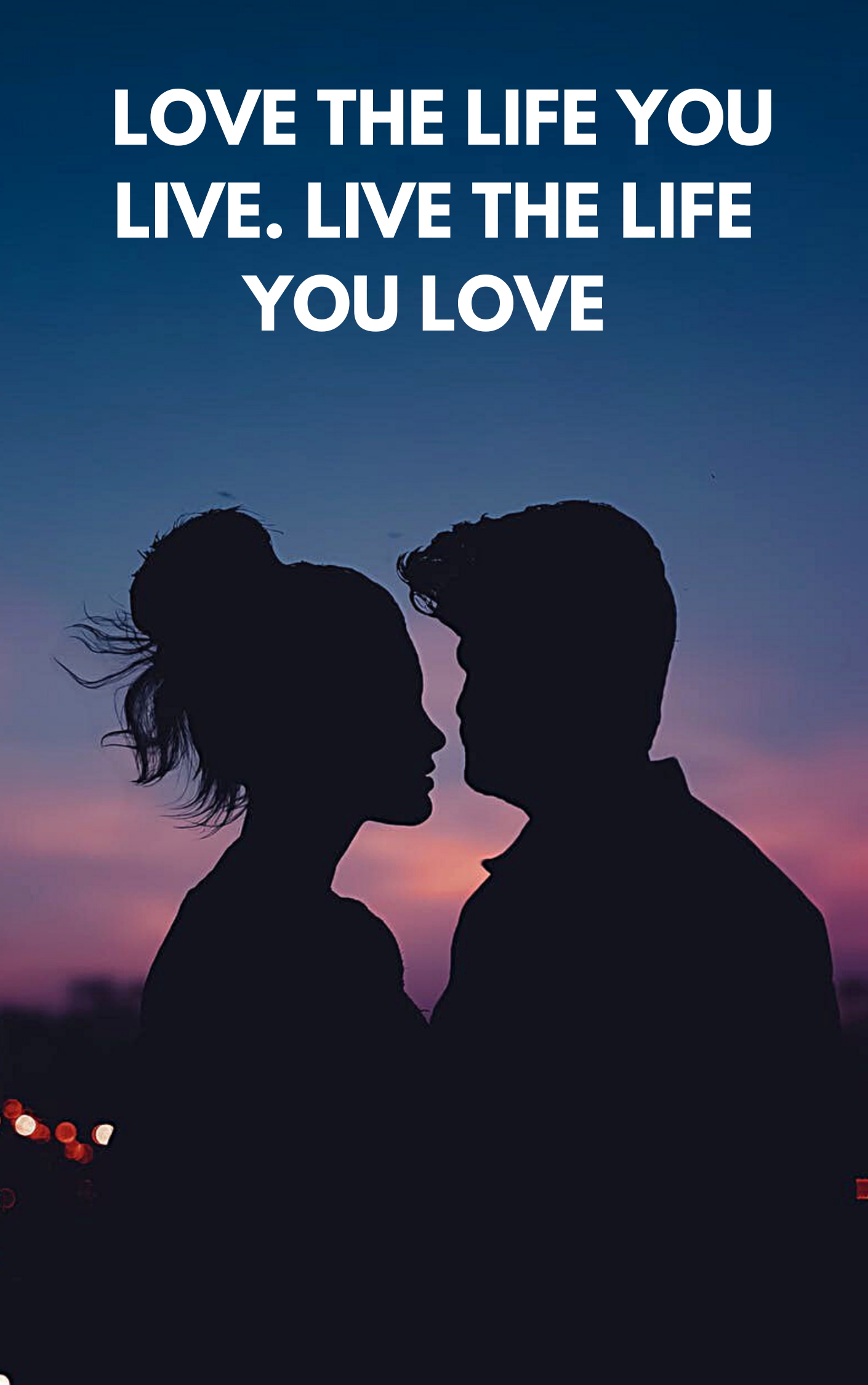 Love the Life You Live. Live the Life You Love